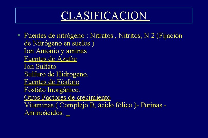 CLASIFICACION § Fuentes de nitrógeno : Nitratos , Nitritos, N 2 (Fijación de Nitrógeno CLASIFICACION § Fuentes de nitrógeno : Nitratos , Nitritos, N 2 (Fijación de Nitrógeno