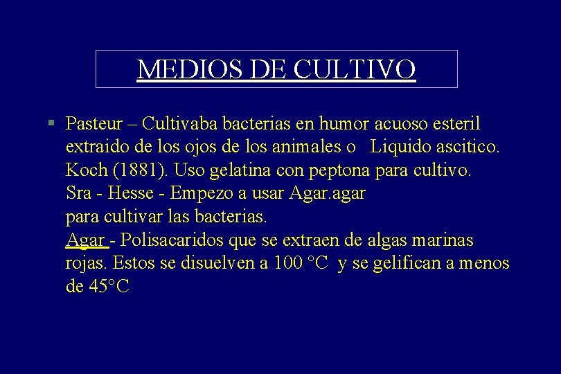 MEDIOS DE CULTIVO § Pasteur – Cultivaba bacterias en humor acuoso esteril extraido de