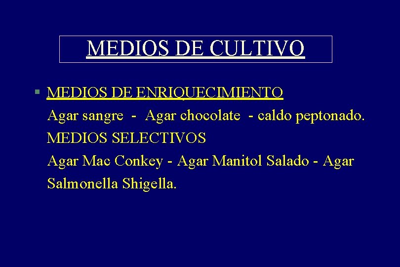 MEDIOS DE CULTIVO § MEDIOS DE ENRIQUECIMIENTO Agar sangre - Agar chocolate - caldo MEDIOS DE CULTIVO § MEDIOS DE ENRIQUECIMIENTO Agar sangre - Agar chocolate - caldo