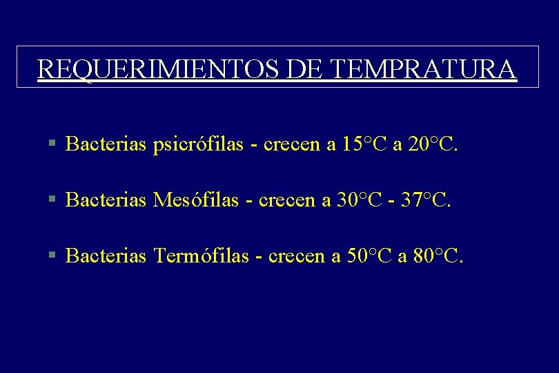 REQUERIMIENTOS DE TEMPRATURA § Bacterias psicrófilas - crecen a 15°C a 20°C. § Bacterias REQUERIMIENTOS DE TEMPRATURA § Bacterias psicrófilas - crecen a 15°C a 20°C. § Bacterias