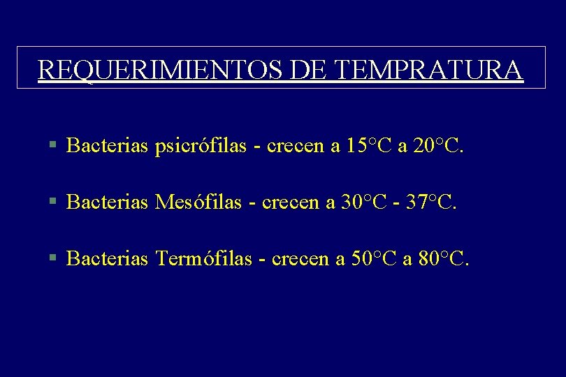 REQUERIMIENTOS DE TEMPRATURA § Bacterias psicrófilas - crecen a 15°C a 20°C. § Bacterias