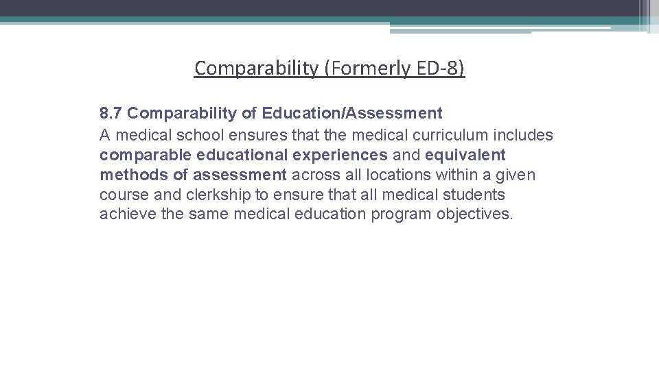 Comparability (Formerly ED-8) 8. 7 Comparability of Education/Assessment A medical school ensures that the