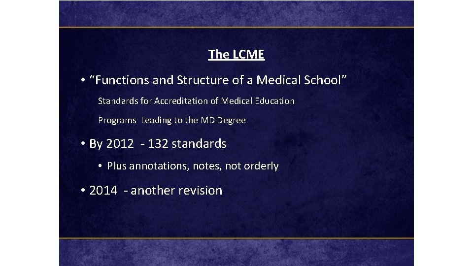 The LCME • “Functions and Structure of a Medical School” Standards for Accreditation of