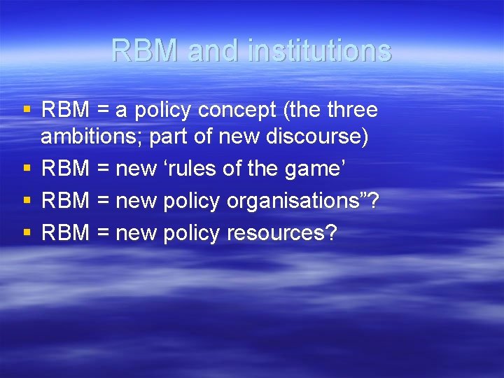 RBM and institutions § RBM = a policy concept (the three ambitions; part of