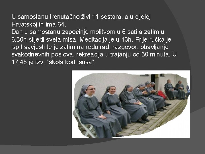 U samostanu trenutačno živi 11 sestara, a u cijeloj Hrvatskoj ih ima 64. Dan
