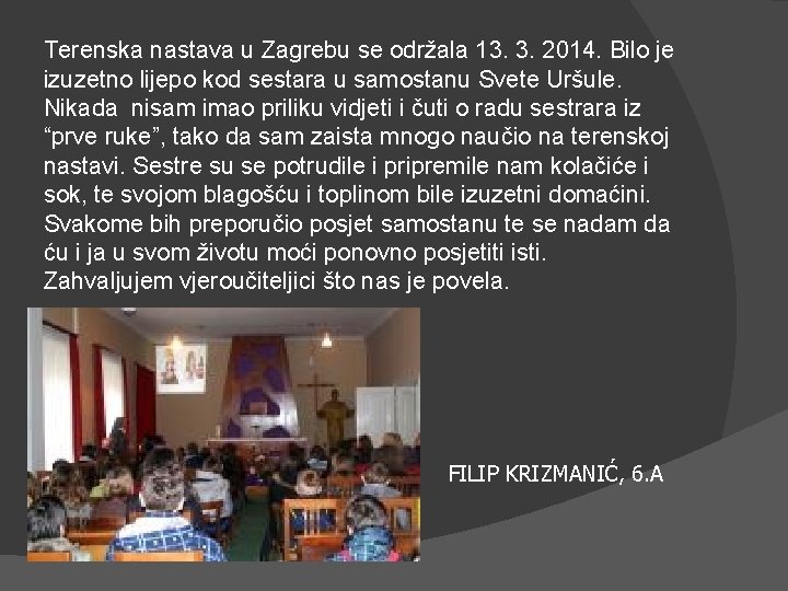 Terenska nastava u Zagrebu se održala 13. 3. 2014. Bilo je izuzetno lijepo kod