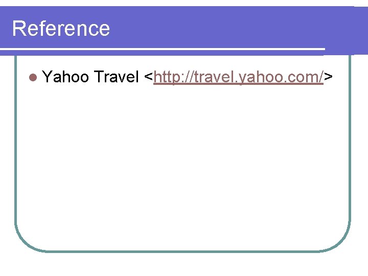 Reference l Yahoo Travel <http: //travel. yahoo. com/> 