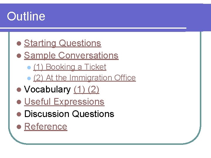 Outline l Starting Questions l Sample Conversations (1) Booking a Ticket l (2) At