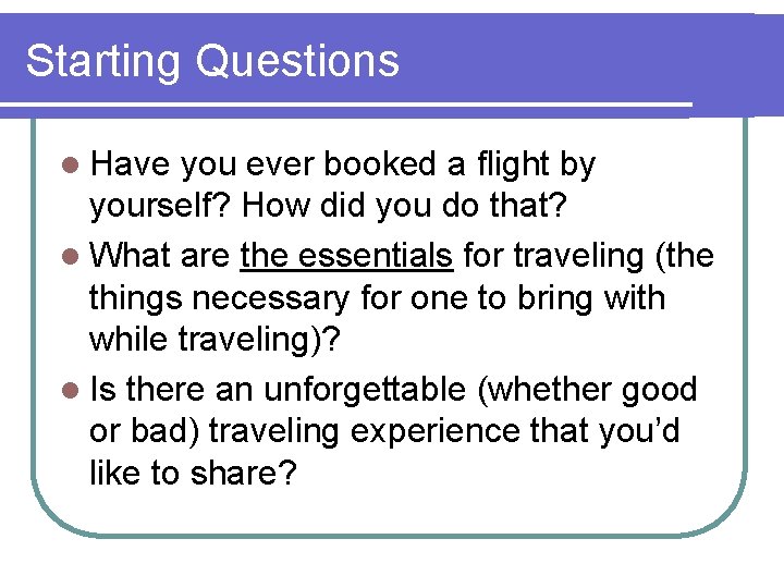 Starting Questions l Have you ever booked a flight by yourself? How did you