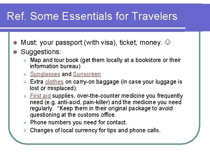 Ref. Some Essentials for Travelers Must: your passport (with visa), ticket, money. l Suggestions: