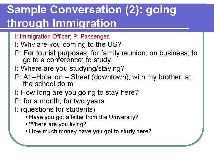 Sample Conversation (2): going through Immigration I: Immigration Officer; P: Passenger. I: Why are