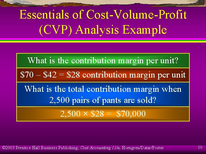 Essentials of Cost-Volume-Profit (CVP) Analysis Example What is the contribution margin per unit? $70