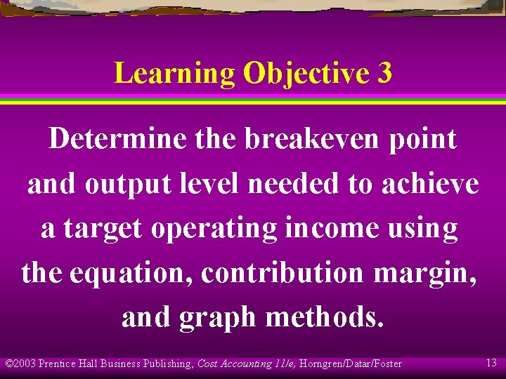 Learning Objective 3 Determine the breakeven point and output level needed to achieve a