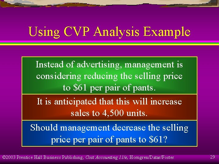 Using CVP Analysis Example Instead of advertising, management is considering reducing the selling price
