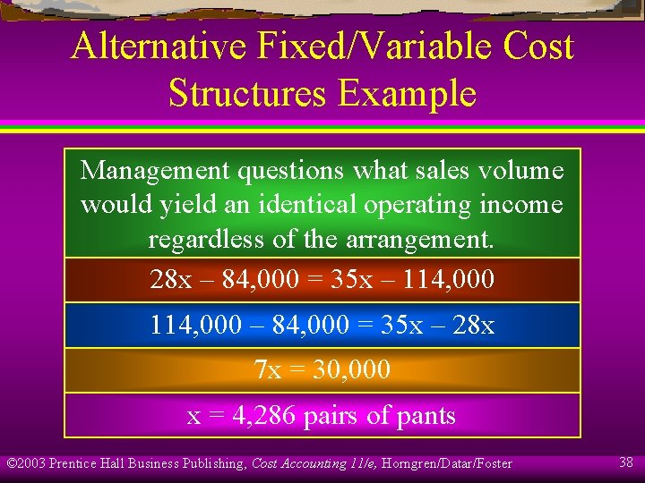 Alternative Fixed/Variable Cost Structures Example Management questions what sales volume would yield an identical