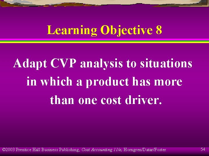 Learning Objective 8 Adapt CVP analysis to situations in which a product has more