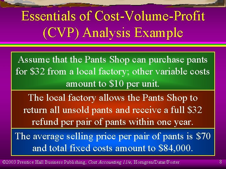 Essentials of Cost-Volume-Profit (CVP) Analysis Example Assume that the Pants Shop can purchase pants