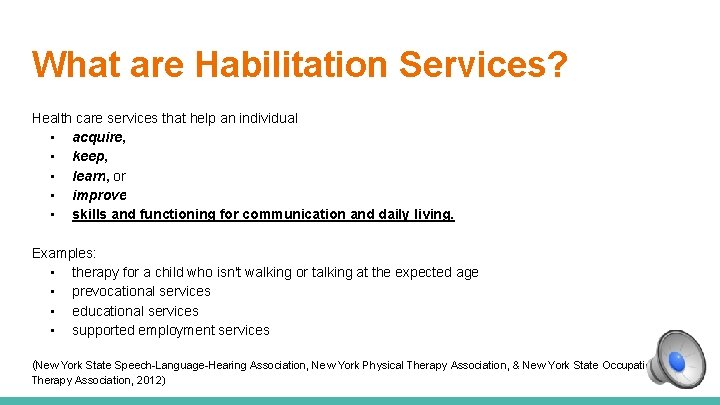 What are Habilitation Services? Health care services that help an individual • acquire, •