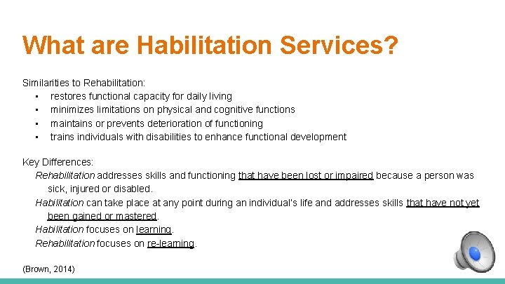 What are Habilitation Services? Similarities to Rehabilitation: • restores functional capacity for daily living