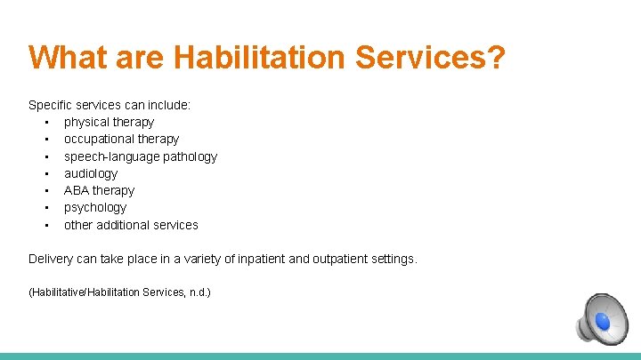 What are Habilitation Services? Specific services can include: • physical therapy • occupational therapy