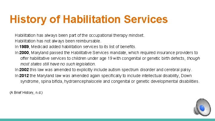 History of Habilitation Services Habilitation has always been part of the occupational therapy mindset.