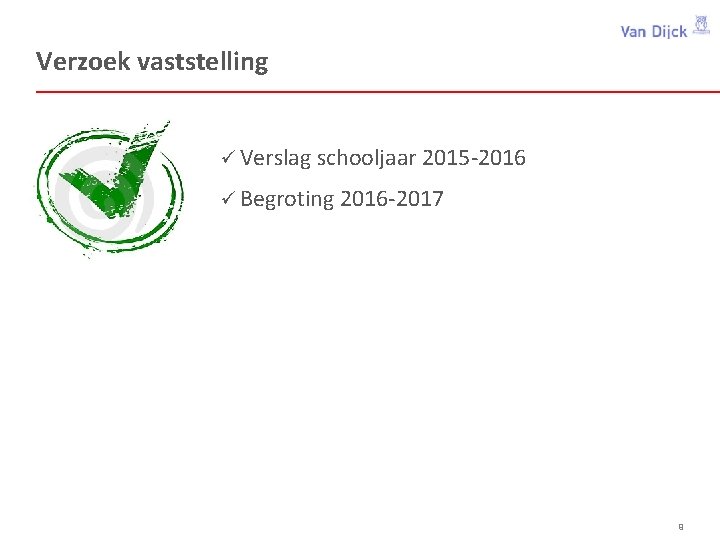 Verzoek vaststelling ü Verslag schooljaar 2015 -2016 ü Begroting 2016 -2017 9 