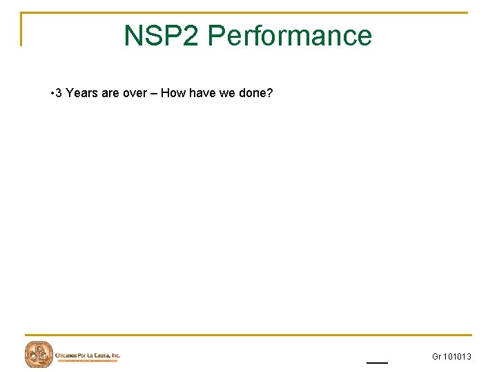 NSP 2 Performance • 3 Years are over – How have we done? Gr