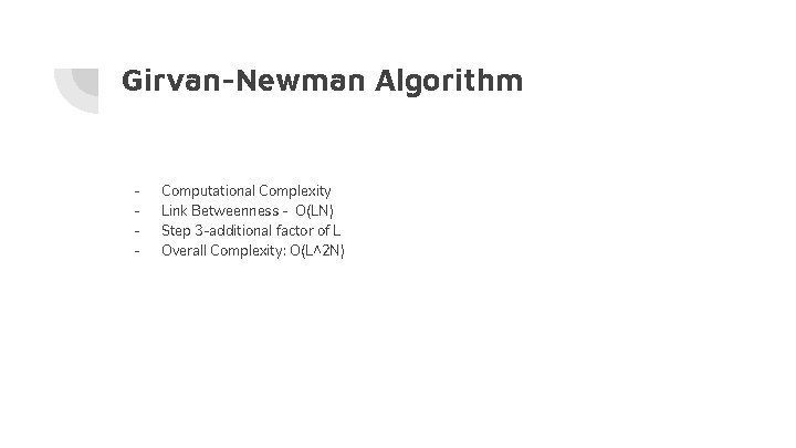 Girvan-Newman Algorithm - Computational Complexity Link Betweenness - O(LN) Step 3 -additional factor of