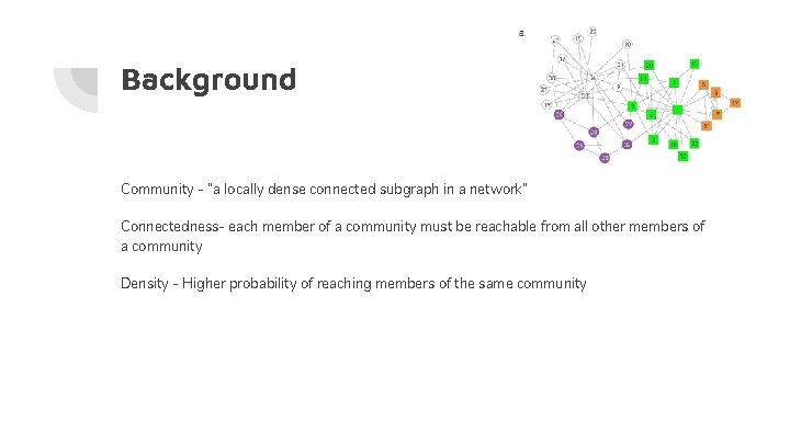 Background Community - “a locally dense connected subgraph in a network” Connectedness- each member