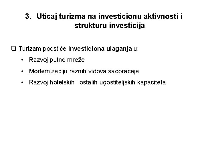 3. Uticaj turizma na investicionu aktivnosti i strukturu investicija q Turizam podstiče investiciona ulaganja