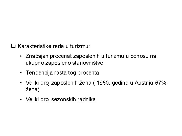 q Karakteristike rada u turizmu: • Značajan procenat zaposlenih u turizmu u odnosu na