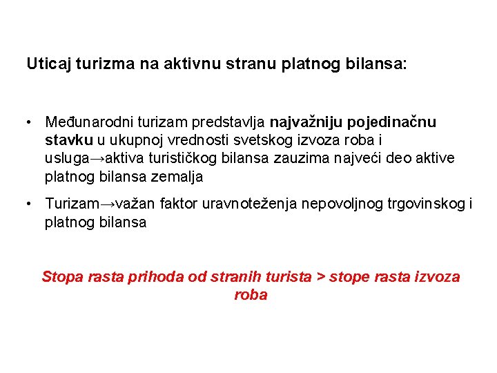 Uticaj turizma na aktivnu stranu platnog bilansa: • Međunarodni turizam predstavlja najvažniju pojedinačnu stavku