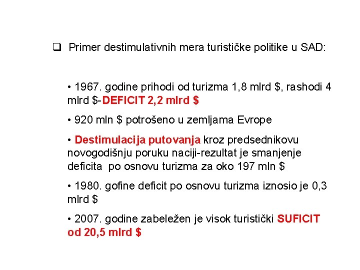 q Primer destimulativnih mera turističke politike u SAD: • 1967. godine prihodi od turizma