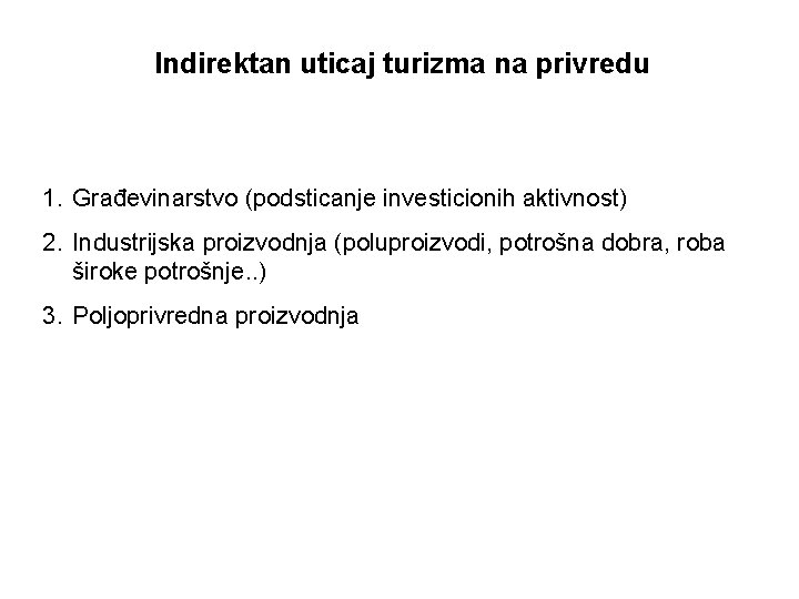 Indirektan uticaj turizma na privredu 1. Građevinarstvo (podsticanje investicionih aktivnost) 2. Industrijska proizvodnja (poluproizvodi,