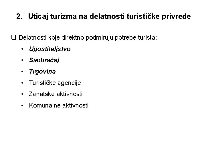 2. Uticaj turizma na delatnosti turističke privrede q Delatnosti koje direktno podmiruju potrebe turista: