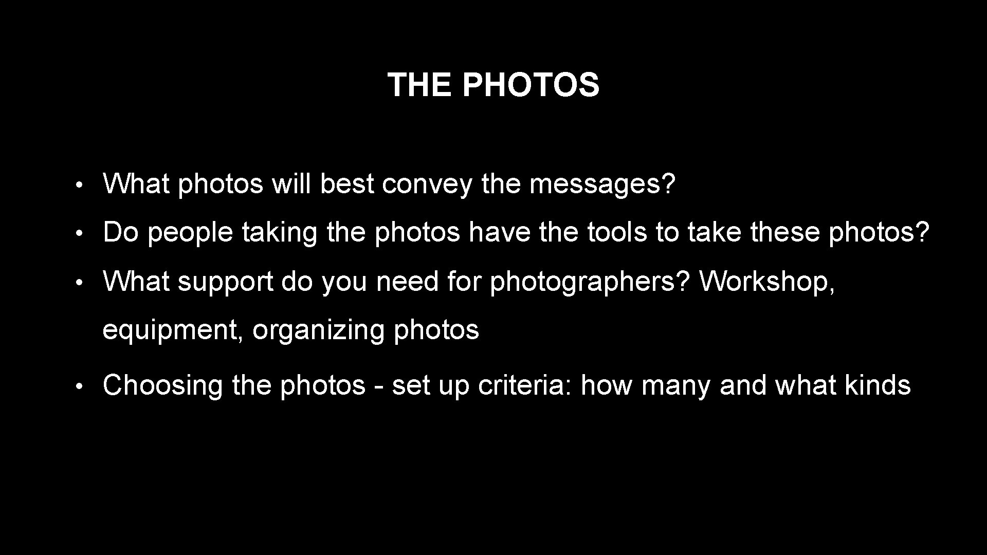 THE PHOTOS • What photos will best convey the messages? • Do people taking