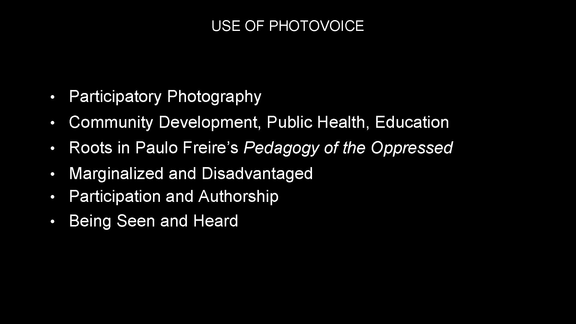 USE OF PHOTOVOICE • Participatory Photography • Community Development, Public Health, Education • Roots