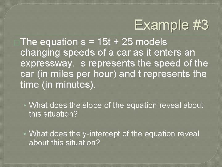 Example #3 �The equation s = 15 t + 25 models changing speeds of
