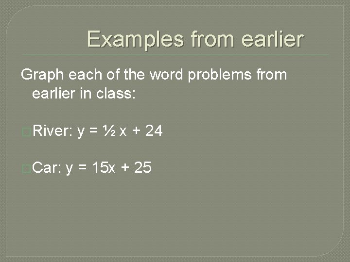 Examples from earlier Graph each of the word problems from earlier in class: �River: