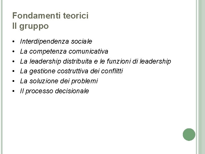Fondamenti teorici Il gruppo • • • Interdipendenza sociale La competenza comunicativa La leadership