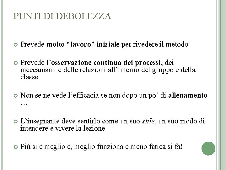 PUNTI DI DEBOLEZZA Prevede molto “lavoro” iniziale per rivedere il metodo Prevede l’osservazione continua