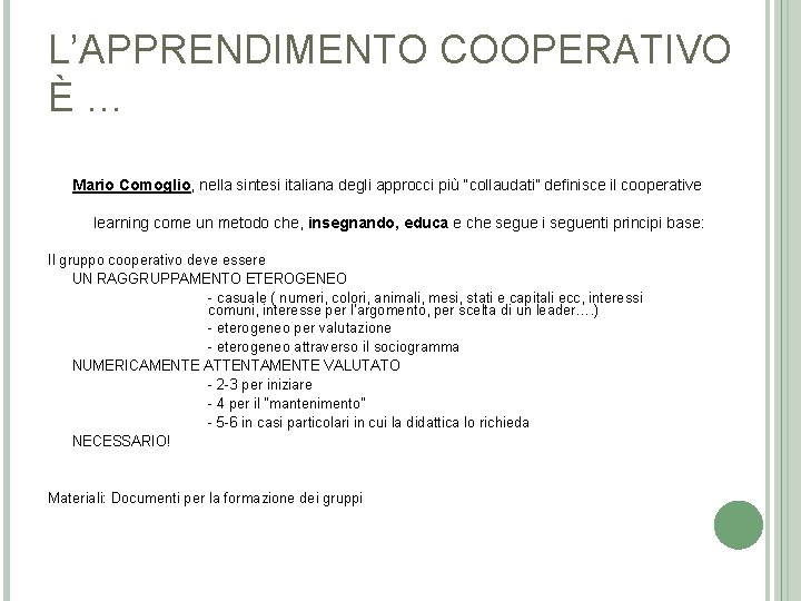 L’APPRENDIMENTO COOPERATIVO È… Mario Comoglio, nella sintesi italiana degli approcci più “collaudati” definisce il