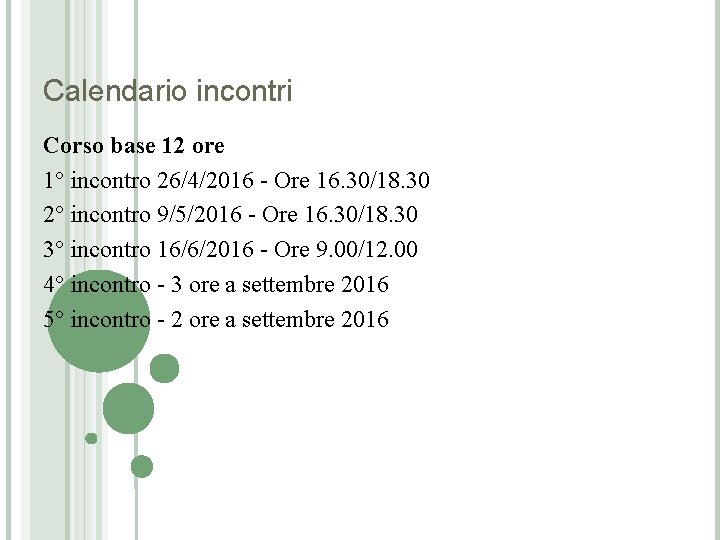 Calendario incontri Corso base 12 ore 1° incontro 26/4/2016 - Ore 16. 30/18. 30