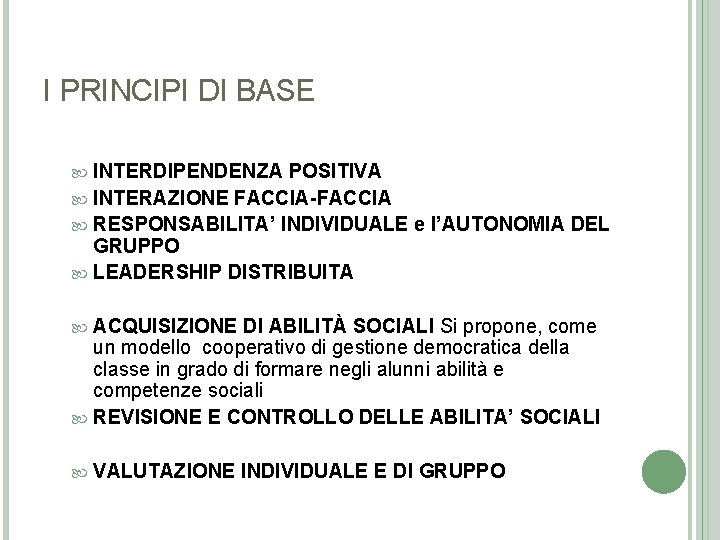 I PRINCIPI DI BASE INTERDIPENDENZA POSITIVA INTERAZIONE FACCIA-FACCIA RESPONSABILITA’ INDIVIDUALE e l’AUTONOMIA DEL GRUPPO