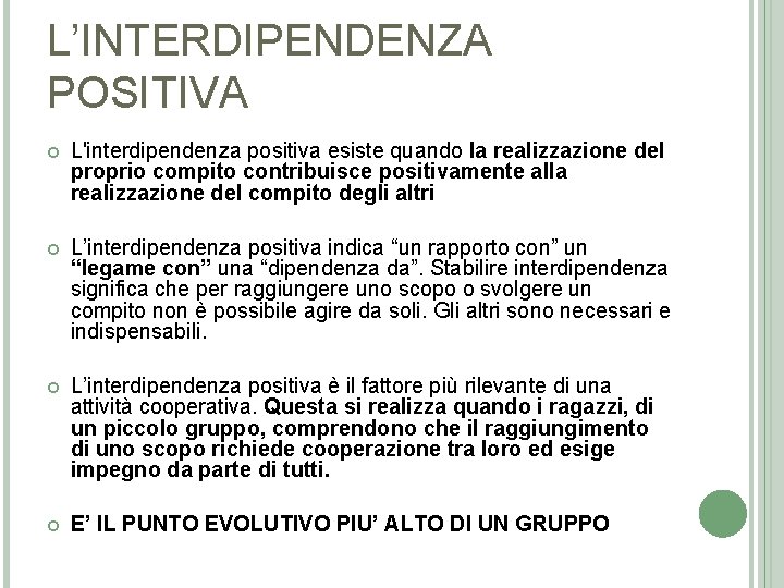 L’INTERDIPENDENZA POSITIVA L'interdipendenza positiva esiste quando la realizzazione del proprio compito contribuisce positivamente alla
