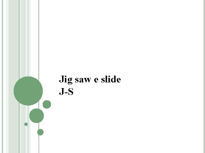 Jig saw e slide J-S 