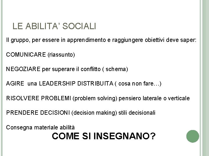 LE ABILITA’ SOCIALI Il gruppo, per essere in apprendimento e raggiungere obiettivi deve saper: