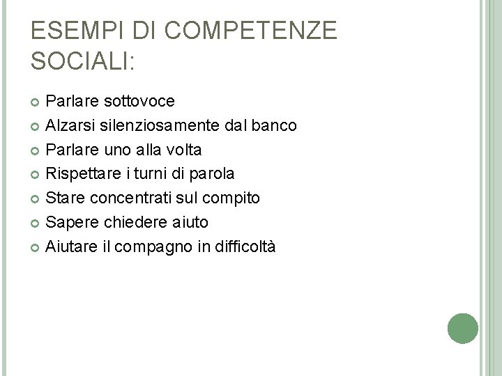 ESEMPI DI COMPETENZE SOCIALI: Parlare sottovoce Alzarsi silenziosamente dal banco Parlare uno alla volta