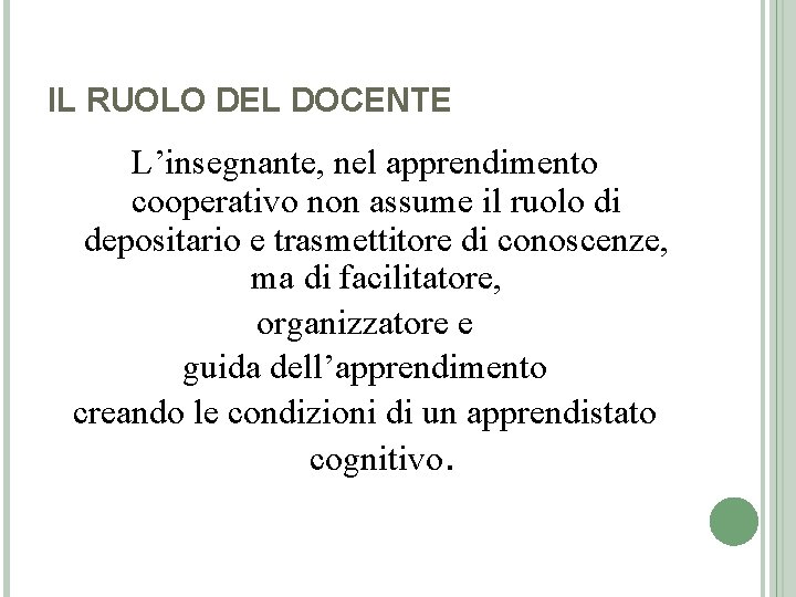 IL RUOLO DEL DOCENTE L’insegnante, nel apprendimento cooperativo non assume il ruolo di depositario