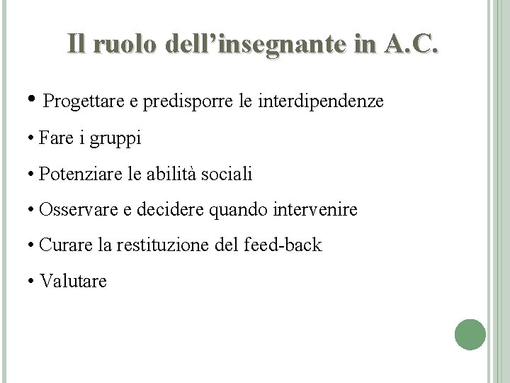 Il ruolo dell’insegnante in A. C. • Progettare e predisporre le interdipendenze • Fare